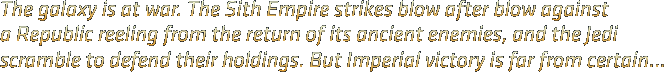 War between the Galactic Republic and the Sith Empire has gripped the galaxy for decades...